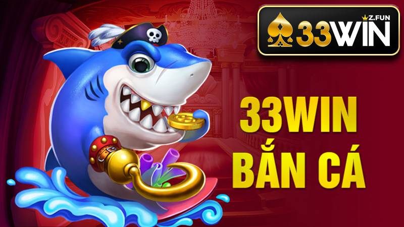 33Win Bắn Cá – Bí Quyết Săn Thưởng Cho Tân Thủ 2026 1 33Win Bắn cá