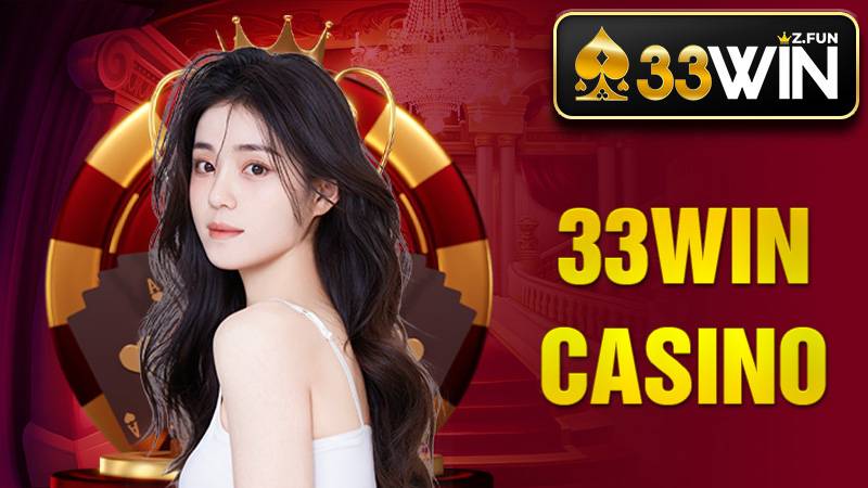 33Win Casino - Sảnh Casino Trực Tuyến Đẳng Cấp 2026 Mới 1 33Win Casino