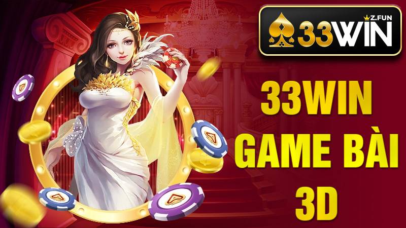 33Win Game Bài 3D – Cổng Game Đổi Thưởng Hot 2026 1 33Win Game bài 3D