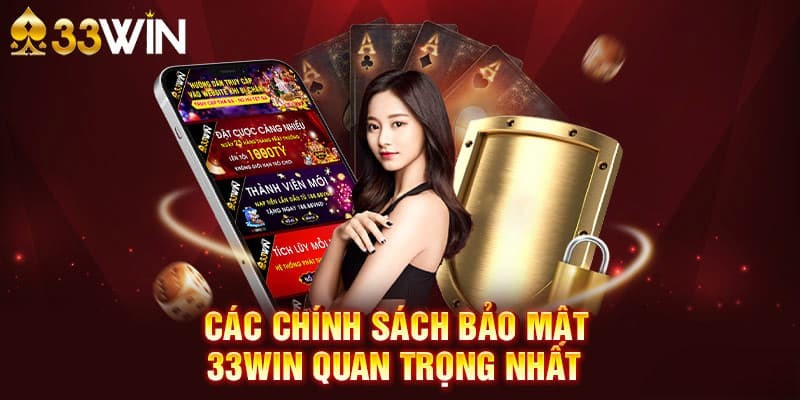 Chính Sách Bảo Mật 33WIN - Bảo Vệ Dữ Liệu Người Dùng 2026 1 Các chính sách mới nhất tại nhà cái